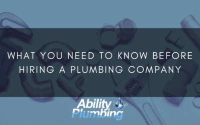 What You Need To Know Before Hiring A Plumbing Company