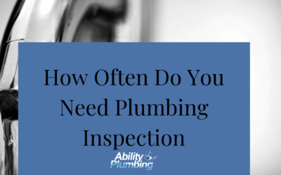 How Often Do You Need Plumbing Inspection?